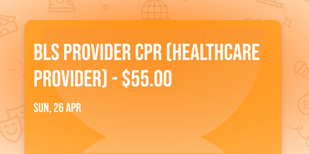 BLS Provider CPR (Healthcare Provider) - $55.00