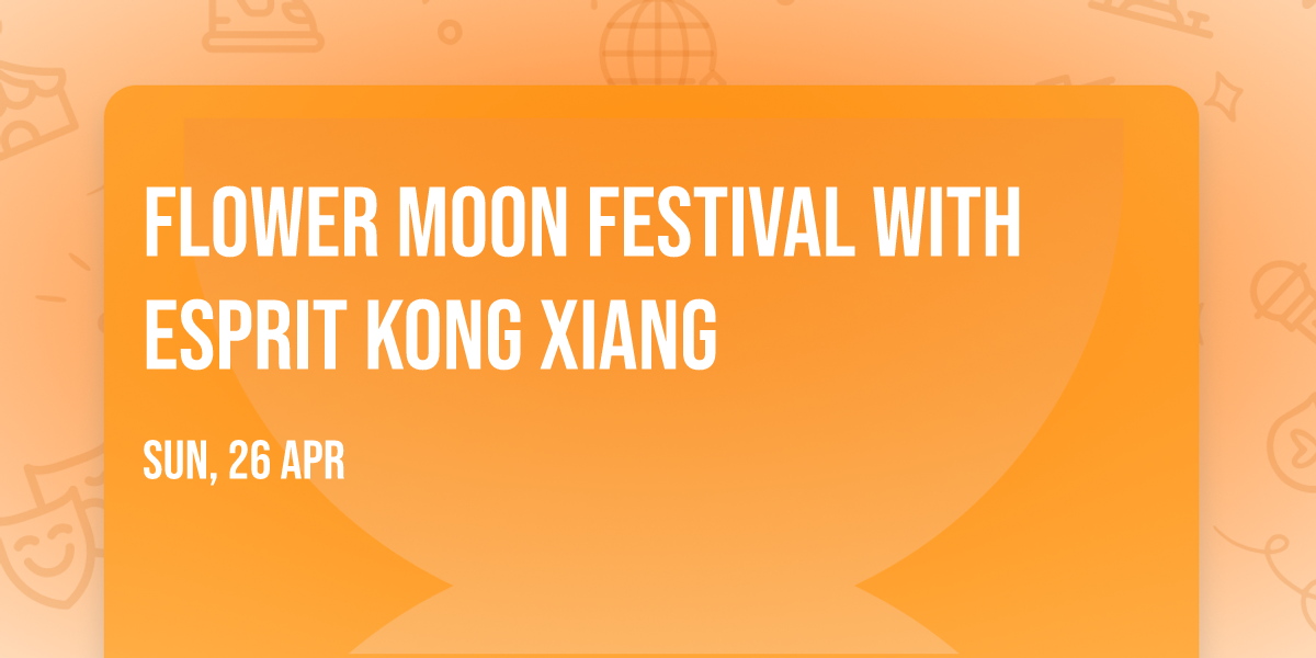 Flower Moon Festival with ESPRIT Kong Xiang