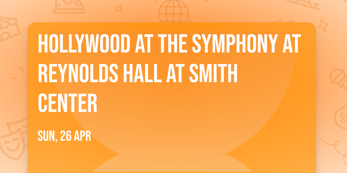Hollywood at the Symphony at Reynolds Hall at Smith Center