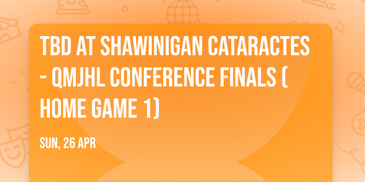TBD at Shawinigan Cataractes - QMJHL Conference Finals (Home Game 1)