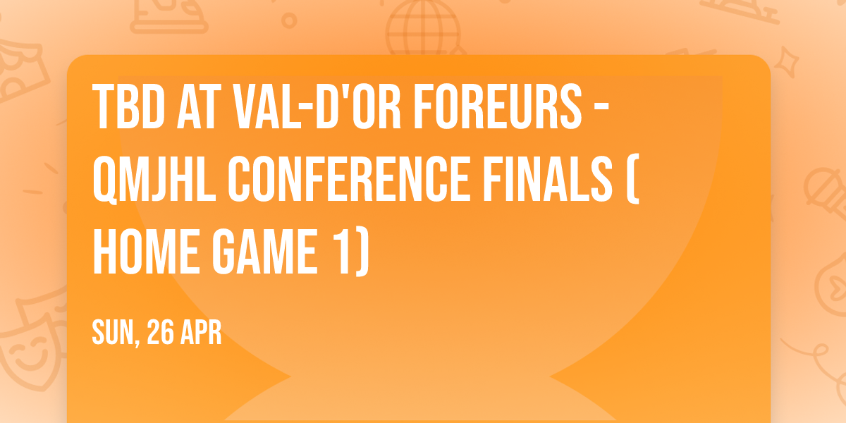 TBD at Val-d'Or Foreurs - QMJHL Conference Finals (Home Game 1)