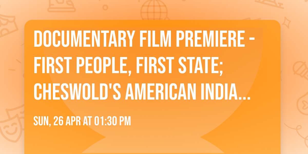 Documentary Film Premiere - First People, First State; Cheswold's American Indian Community