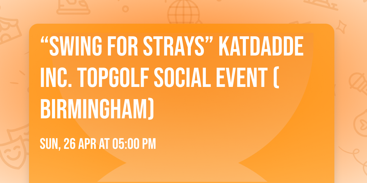 \u201cSwing For Strays\u201d Katdadde Inc. Topgolf Social Event (Birmingham)