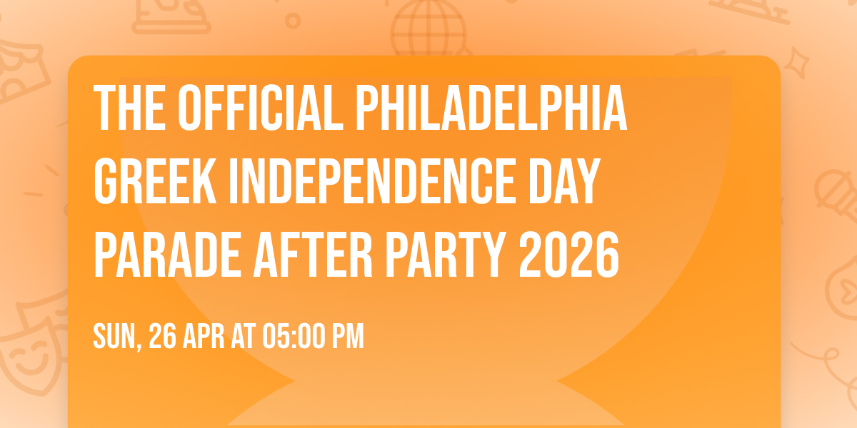 The Official Philadelphia Greek Independence Day Parade AFTER PARTY 2026