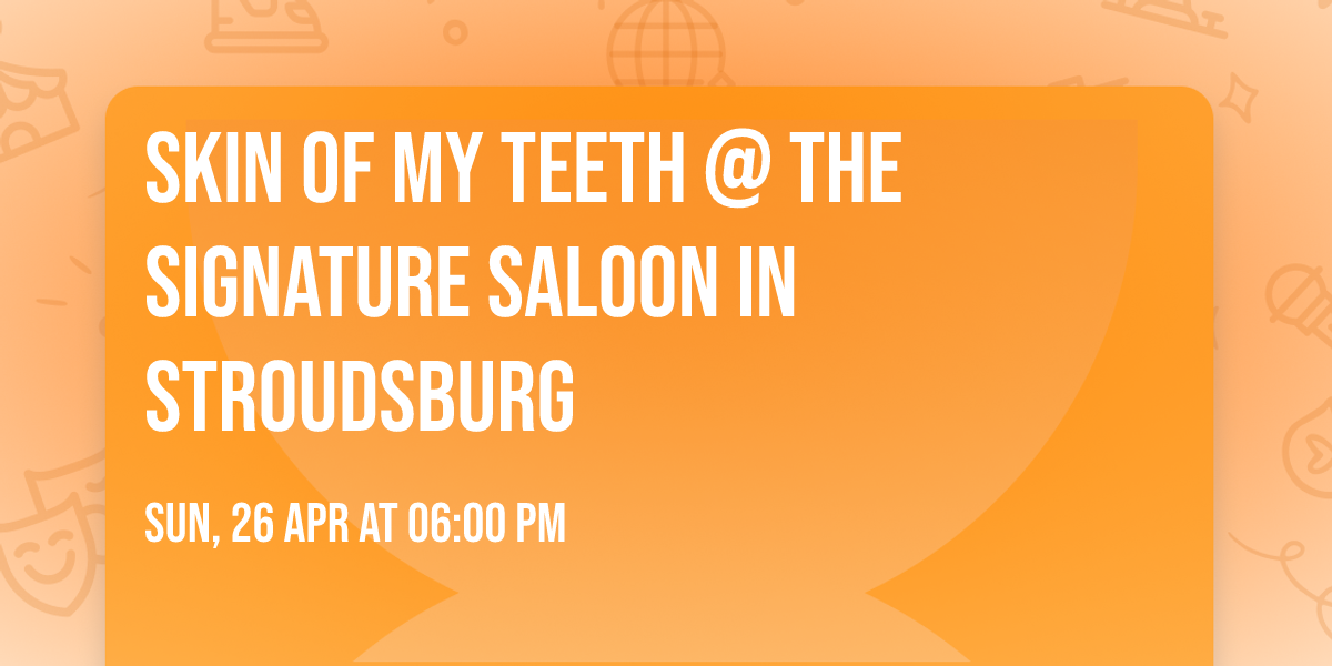 Skin of my Teeth @ The Signature Saloon in Stroudsburg