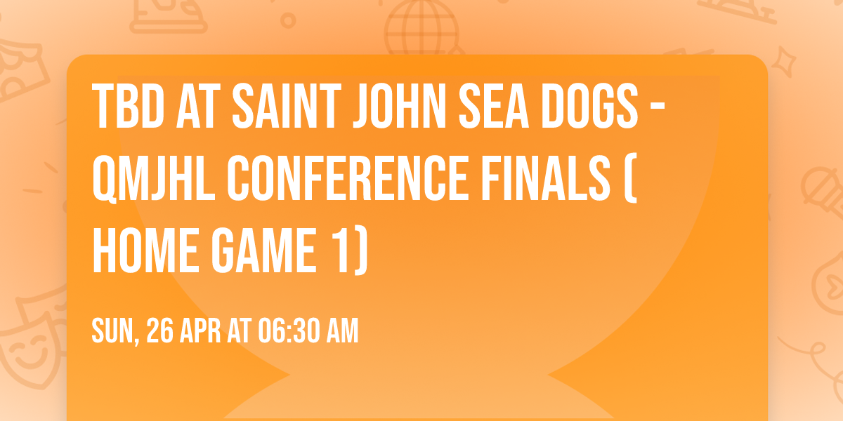 TBD at Saint John Sea Dogs - QMJHL Conference Finals (Home Game 1)