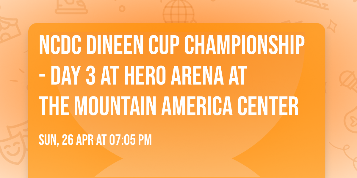 NCDC Dineen Cup Championship - Day 3 at Hero Arena at the Mountain America Center