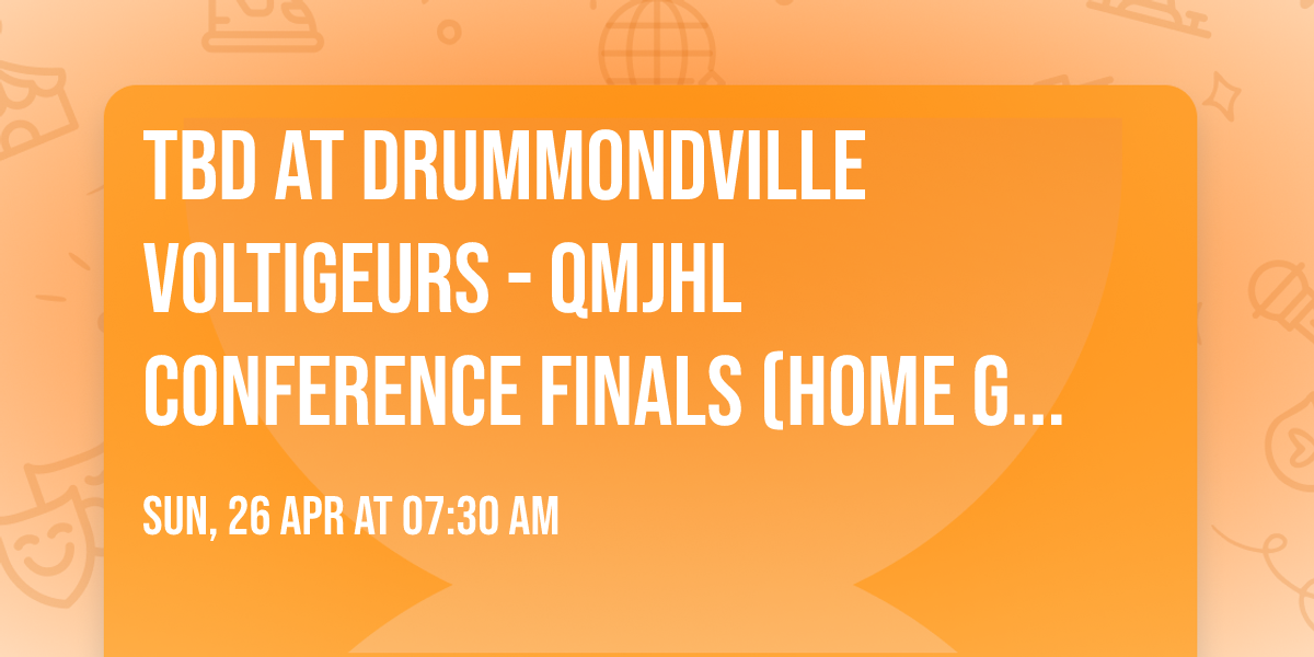 TBD at Drummondville Voltigeurs - QMJHL Conference Finals (Home Game 1)