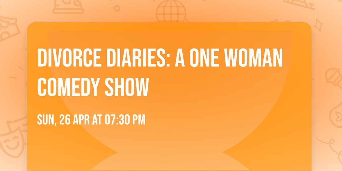Divorce Diaries: a one woman comedy show