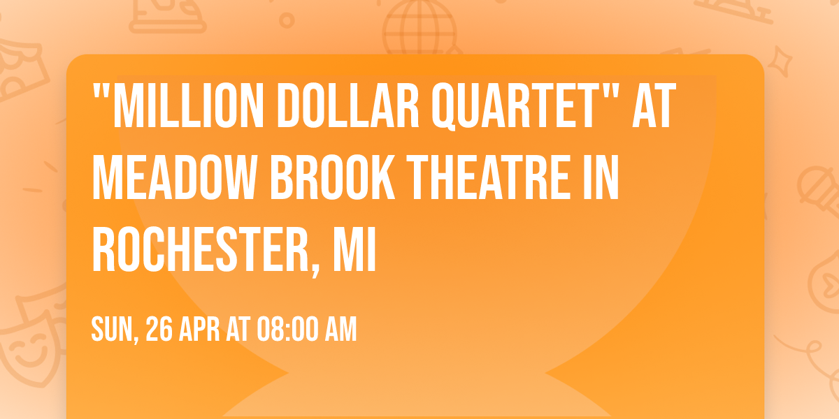 "Million Dollar Quartet" at Meadow Brook Theatre in Rochester, MI  
