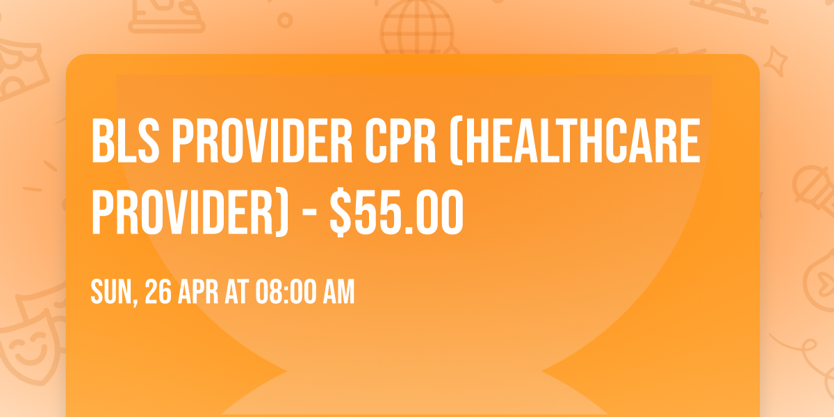 BLS Provider CPR (Healthcare Provider) - $55.00