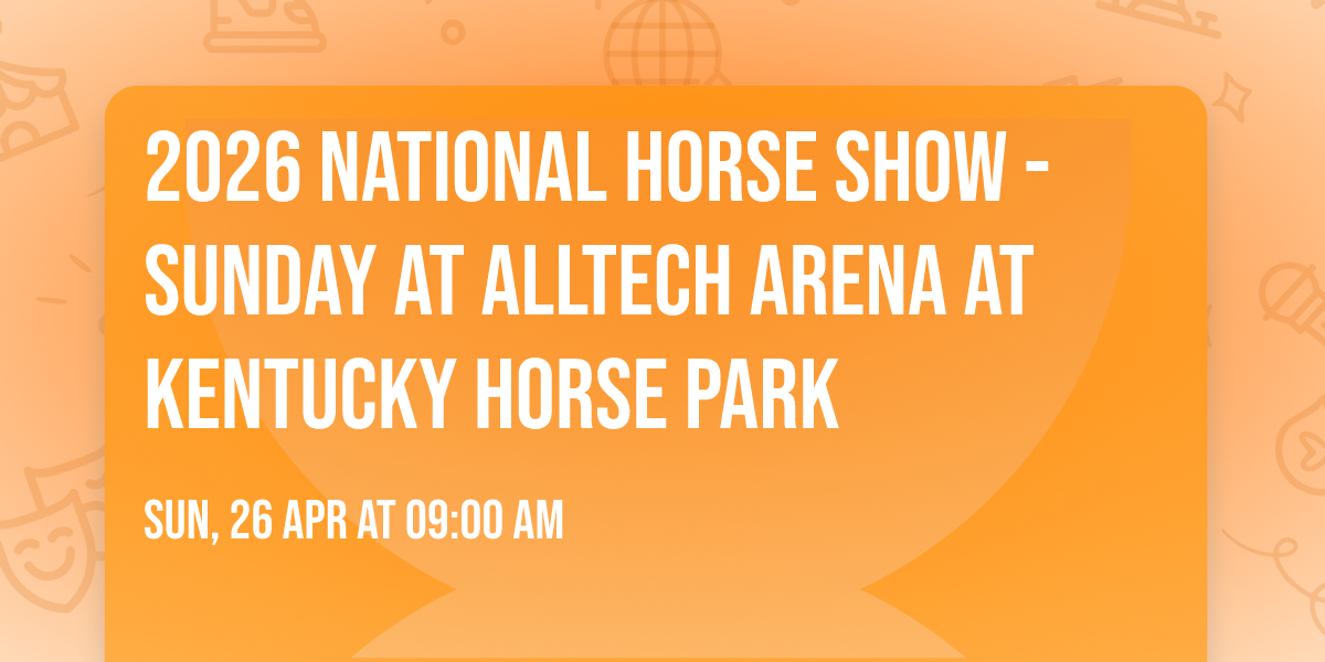 2026 National Horse Show - Sunday at Alltech Arena at Kentucky Horse Park
