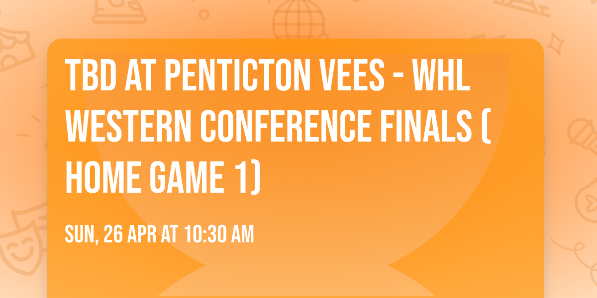 TBD at Penticton Vees - WHL Western Conference Finals (Home Game 1)