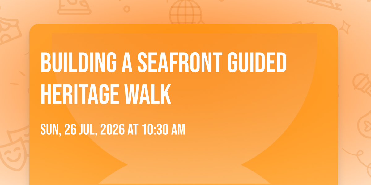 Building a Seafront Guided Heritage Walk