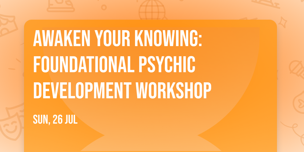 Awaken Your Knowing: Foundational Psychic Development Workshop