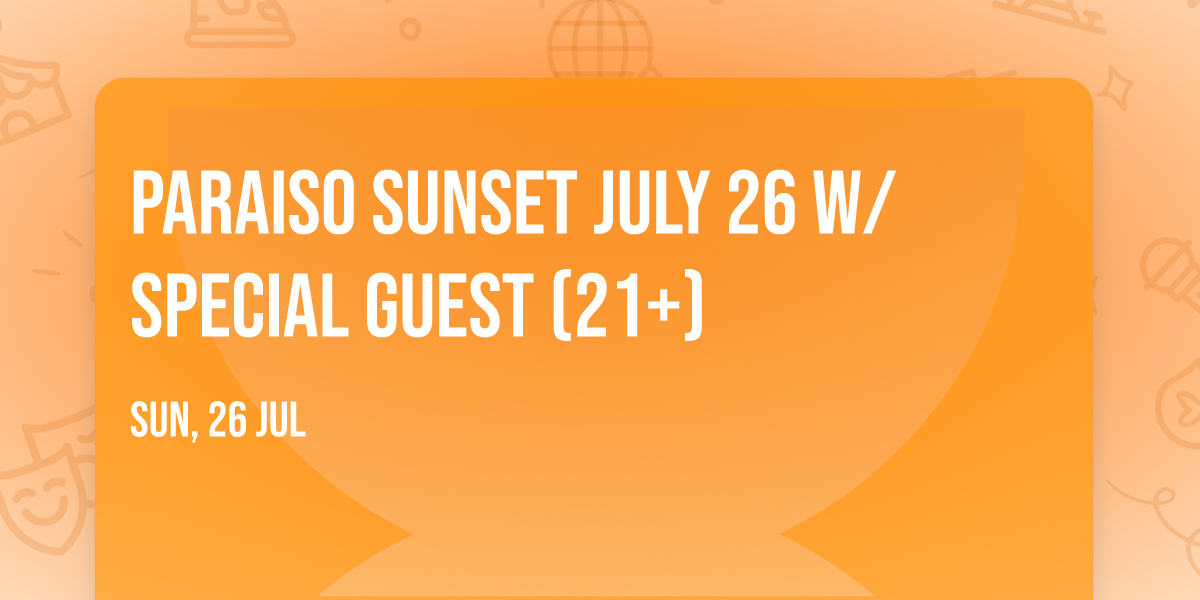 Paraiso Sunset July 26 w\/ SPECIAL GUEST (21+)