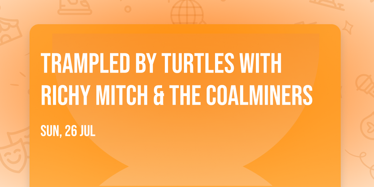 Trampled by Turtles with Richy Mitch & The Coalminers
