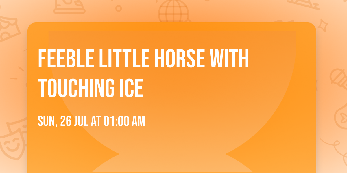 feeble little horse with Touching Ice