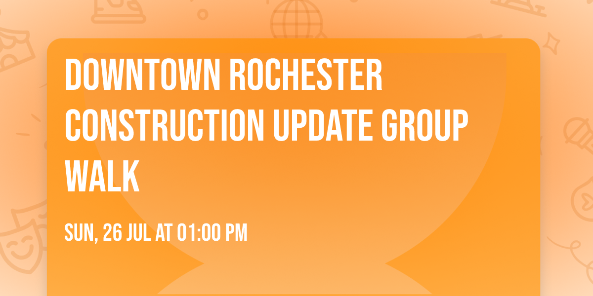 Downtown Rochester Construction Update Group Walk
