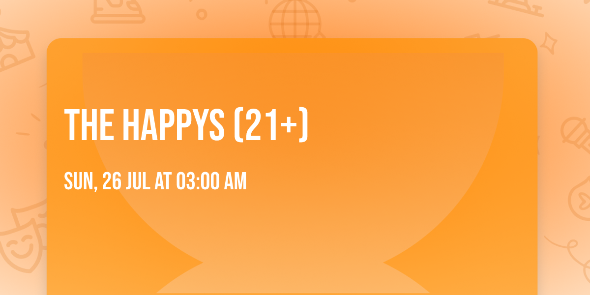 The Happys (21+)