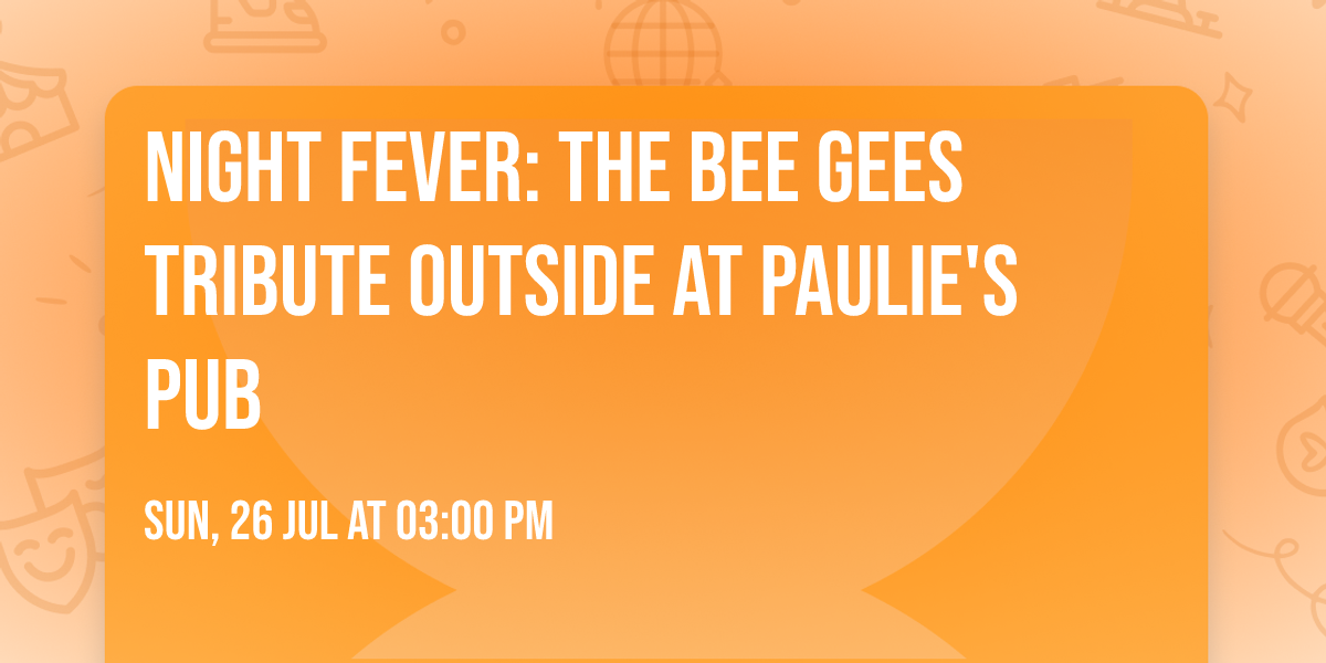 \ud83d\udd7a Night Fever: The Bee Gees Tribute OUTSIDE at Paulie's Pub\ud83d\udc83
