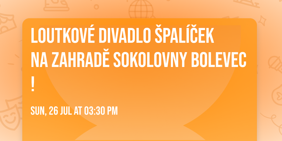 \ud83c\udfad LOUTKOV\u00c9 DIVADLO \u0160PAL\u00cd\u010cEK NA ZAHRAD\u011a SOKOLOVNY BOLEVEC! 