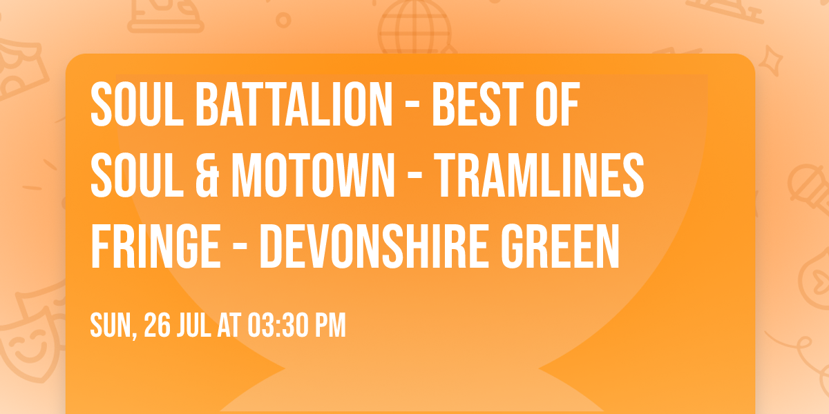 Soul Battalion - Best of Soul & Motown - Tramlines Fringe - Devonshire Green