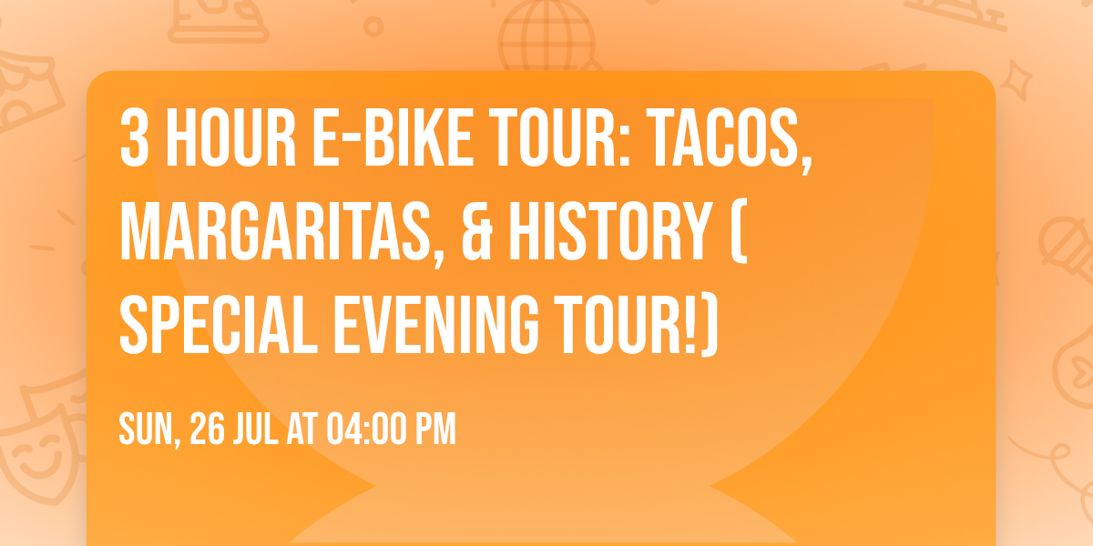 3 hour e-bike tour: Tacos, Margaritas, & History (Special evening tour!)