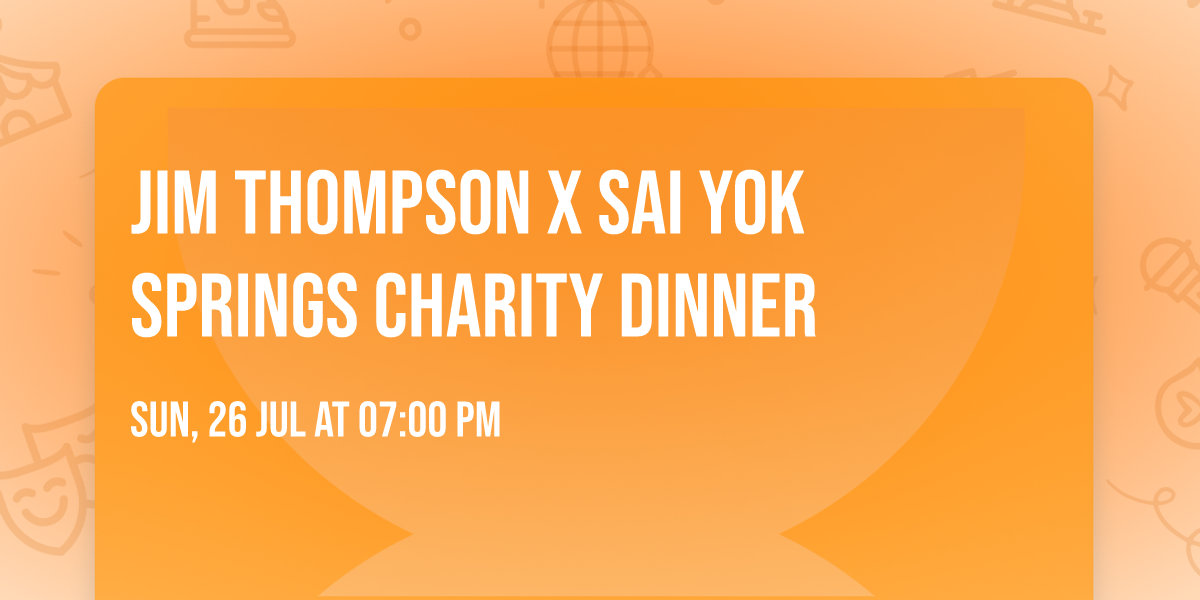 Jim Thompson X Sai Yok Springs charity dinner