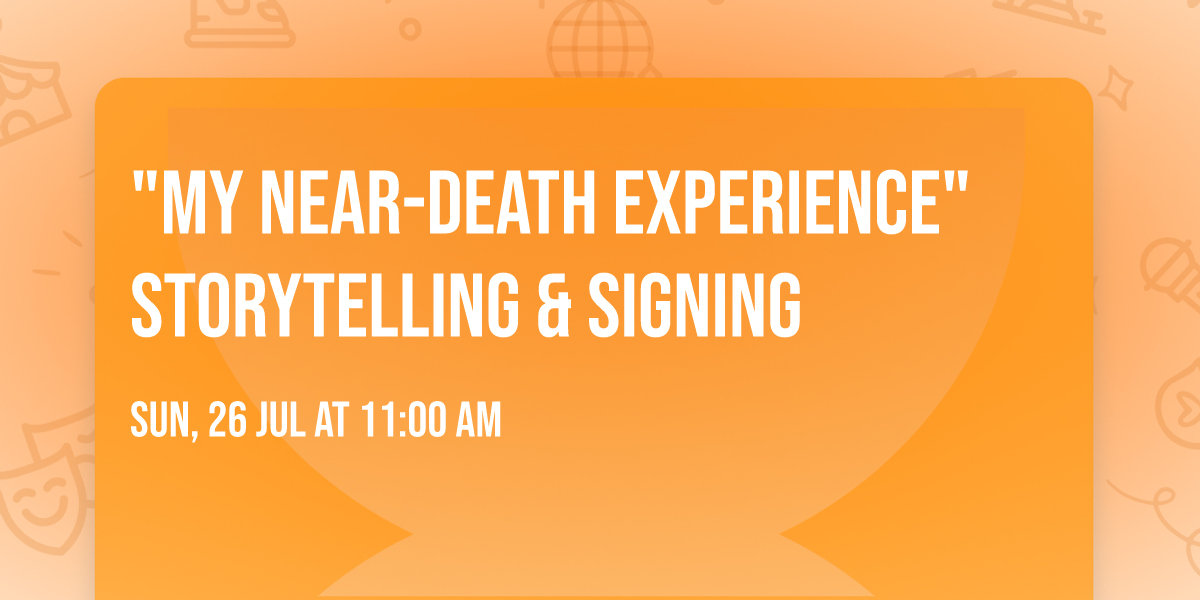 "My Near-Death Experience" Storytelling & Signing