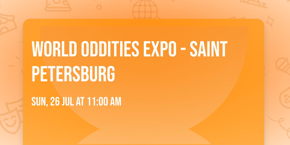 World Oddities Expo - Saint Petersburg