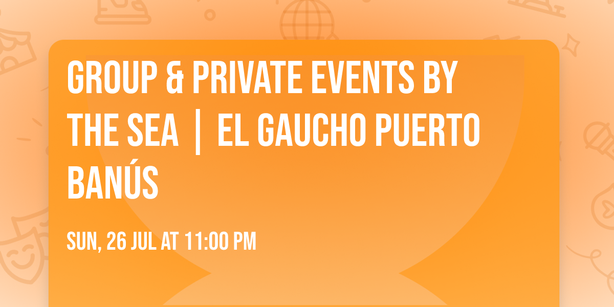 Group & Private Events by the Sea | El Gaucho Puerto Ban\u00fas