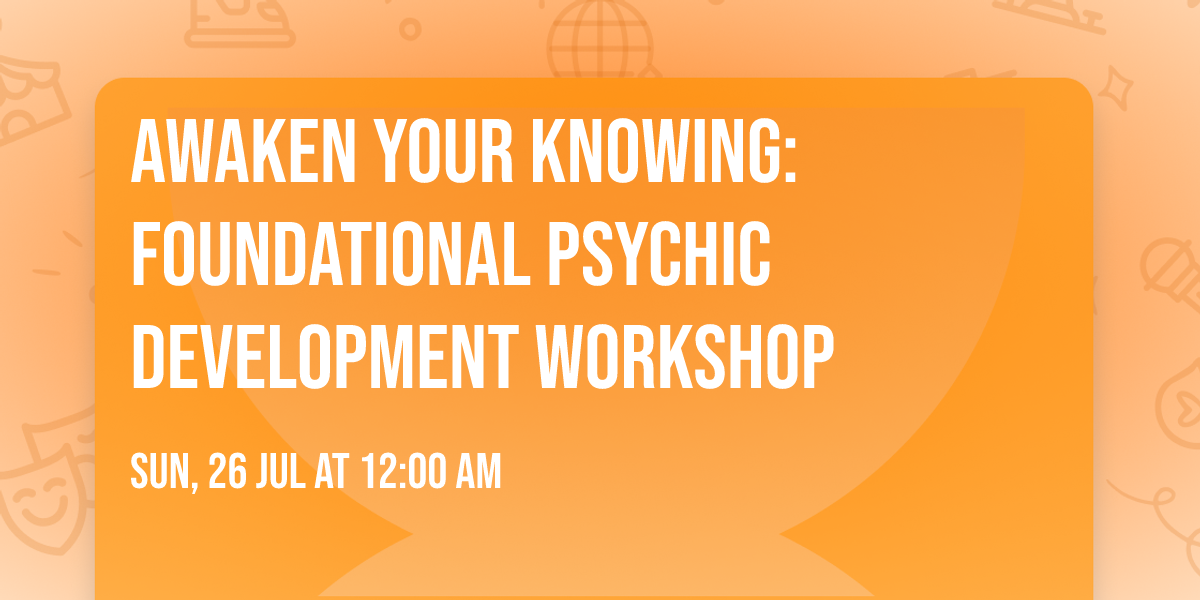 Awaken Your Knowing: Foundational Psychic Development Workshop