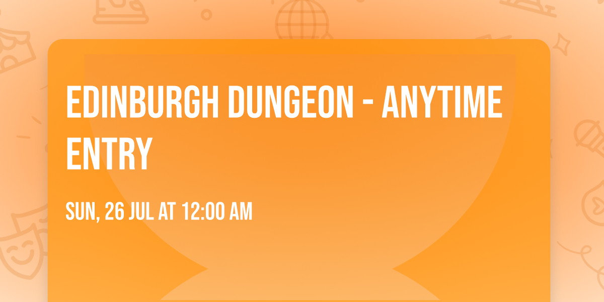 Edinburgh Dungeon - Anytime Entry