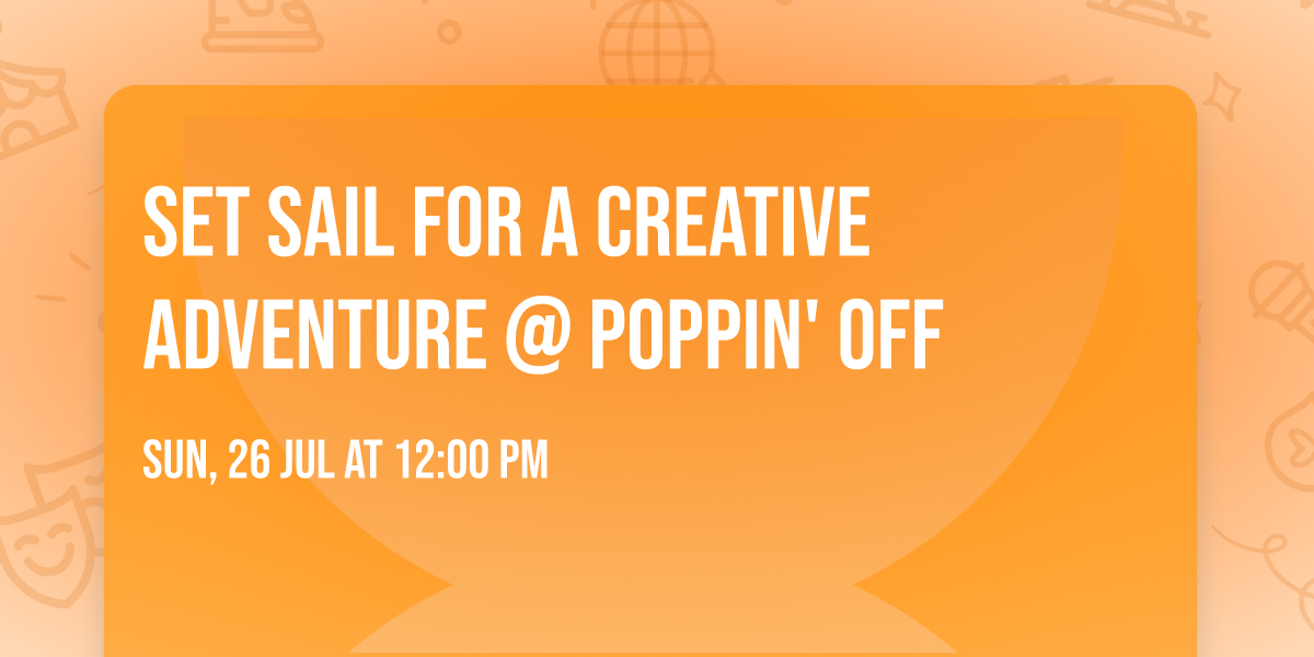 \ud83c\udf0a\ud83c\udfa8 Set Sail for a Creative Adventure @ Poppin' Off \ud83c\udfa8\ud83c\udf0a