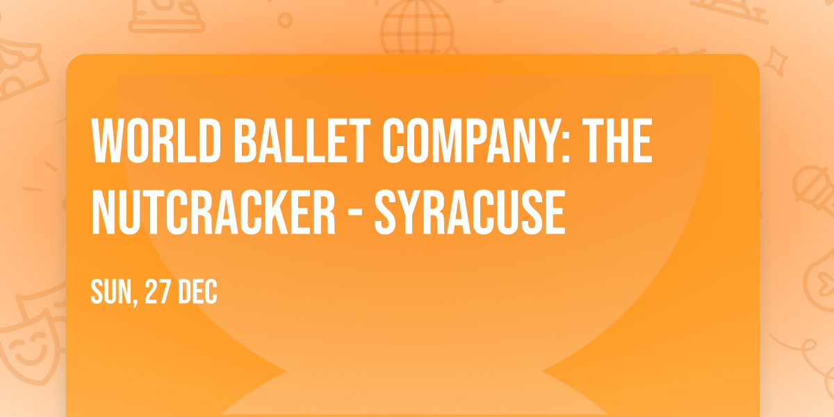World Ballet Company: The Nutcracker - Syracuse
