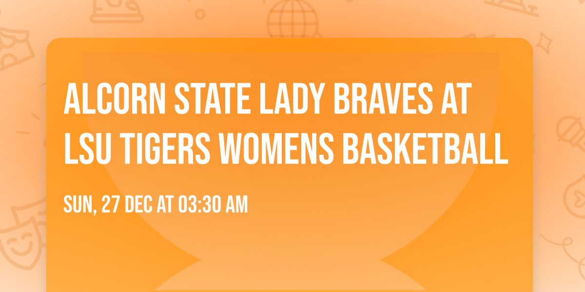 Alcorn State Lady Braves at LSU Tigers Womens Basketball