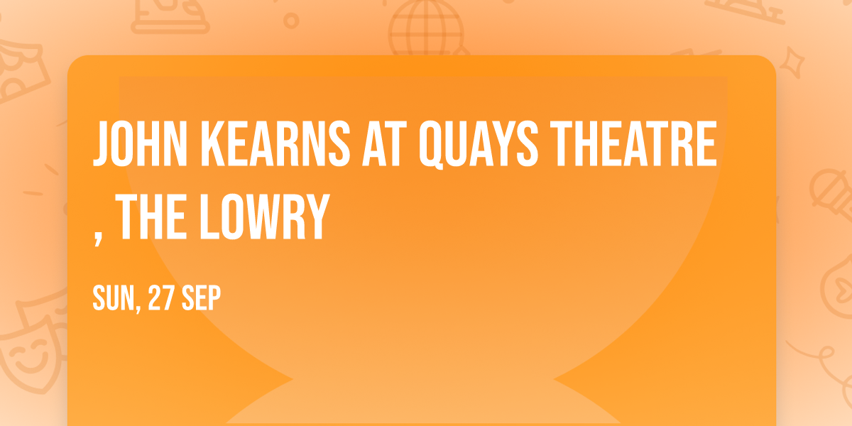 John Kearns at Quays Theatre, The Lowry