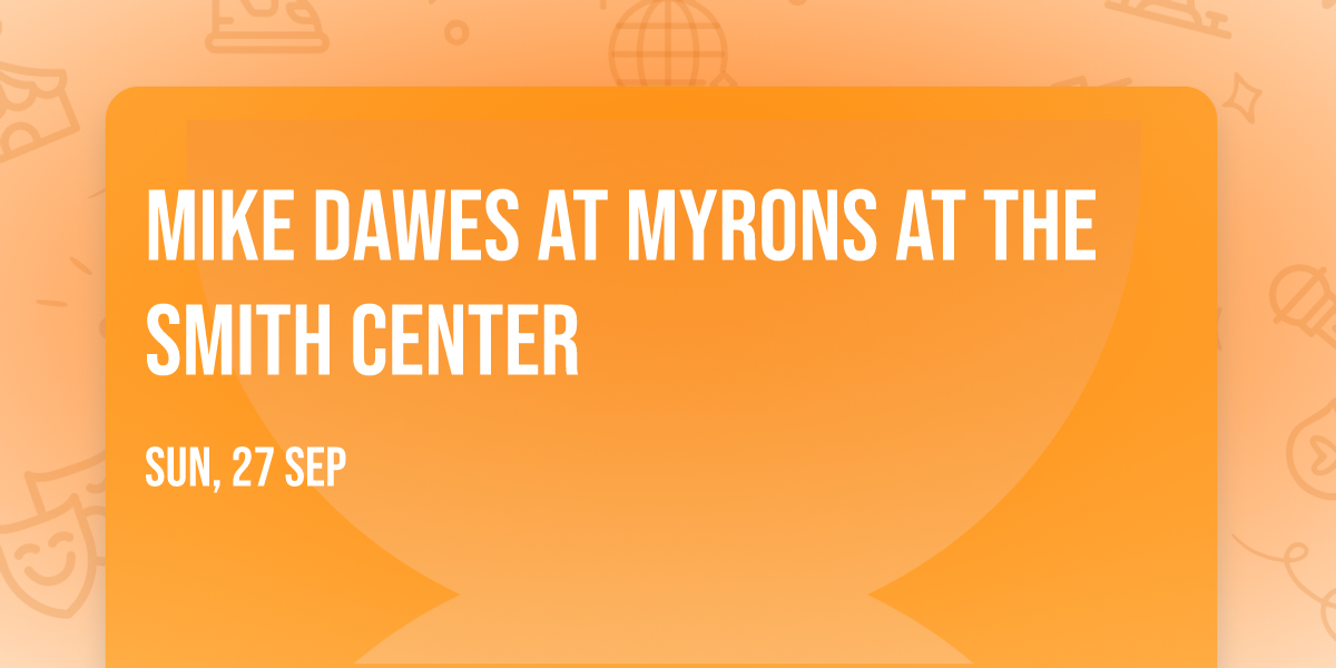Mike Dawes at Myrons at The Smith Center