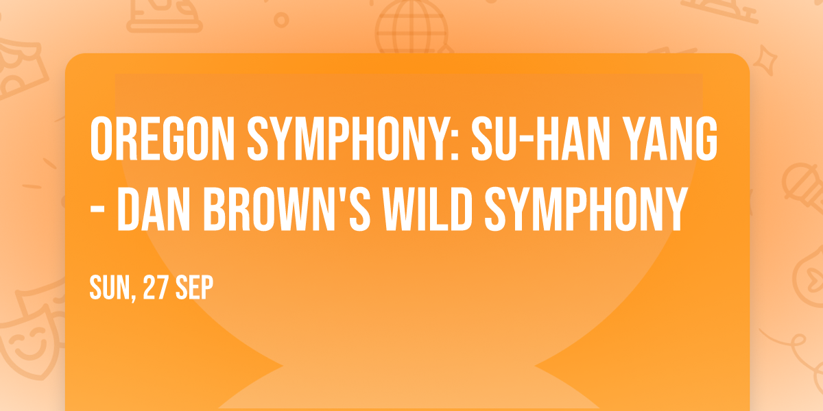 Oregon Symphony: Su-Han Yang - Dan Brown's Wild Symphony