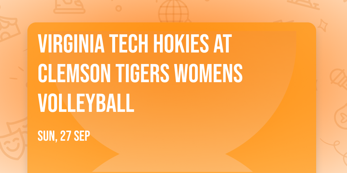 Virginia Tech Hokies at Clemson Tigers Womens Volleyball