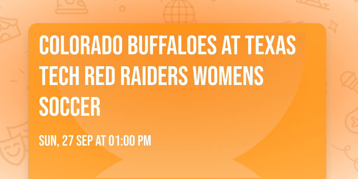Colorado Buffaloes at Texas Tech Red Raiders Womens Soccer