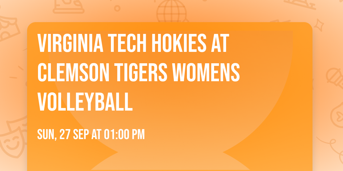 Virginia Tech Hokies at Clemson Tigers Womens Volleyball