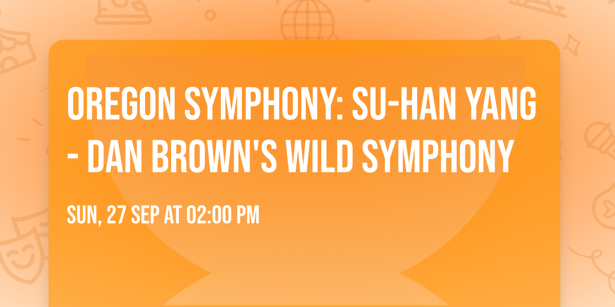 Oregon Symphony: Su-Han Yang - Dan Brown's Wild Symphony