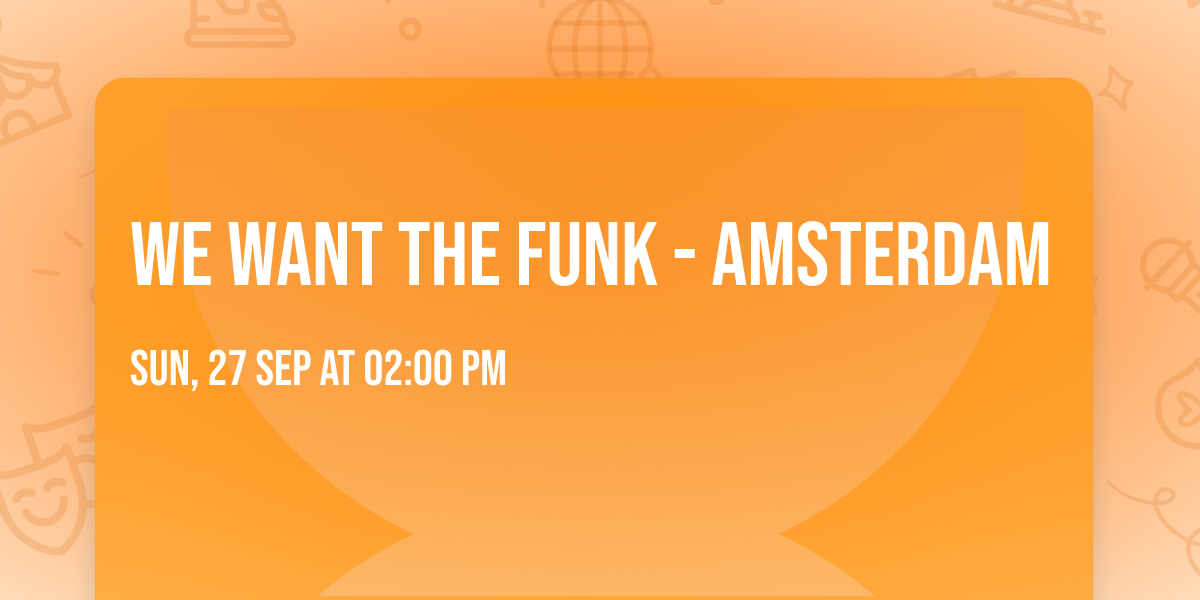 We Want The Funk - Amsterdam
