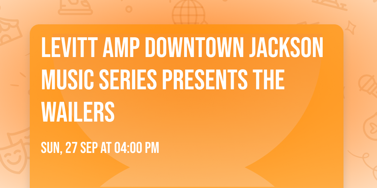 Levitt AMP Downtown Jackson Music Series presents The Wailers