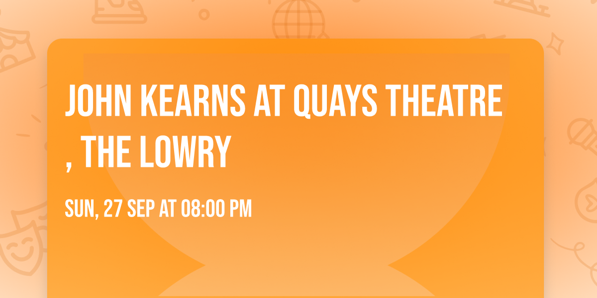 John Kearns at Quays Theatre, The Lowry