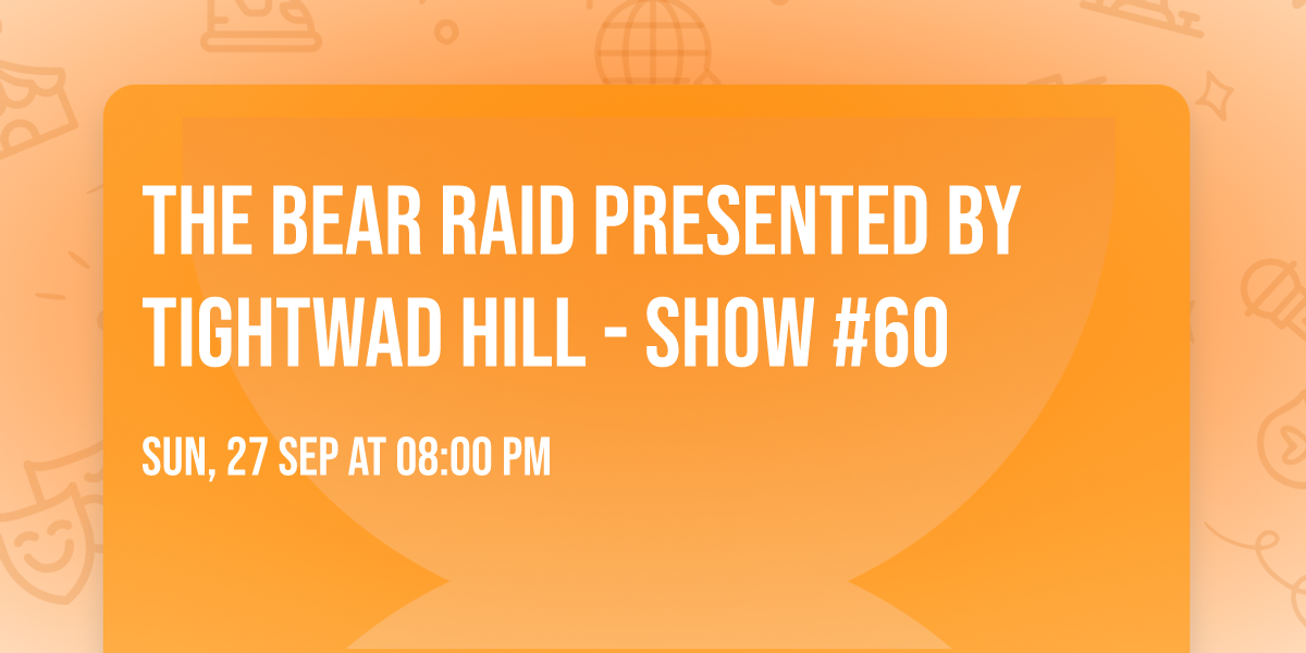 The Bear Raid presented by Tightwad Hill - Show #60