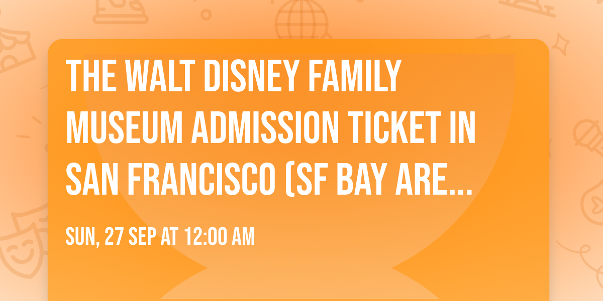 The Walt Disney Family Museum Admission Ticket in San Francisco (SF Bay Area) Tickets