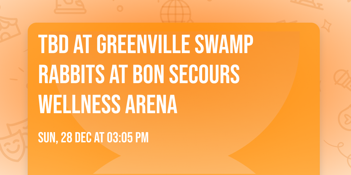 TBD at Greenville Swamp Rabbits at Bon Secours Wellness Arena